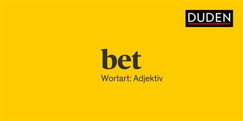 was bedeutet bet|bet Rechtschreibung, Bedeutung, Definition, Herkunft .